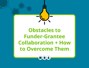 Obstacles to Funder-Grantee Collaboration + How to Overcome Them